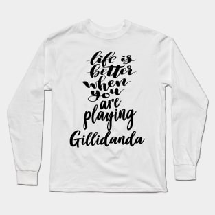 Life Is Better When You Are Playing Gillidanda Long Sleeve T-Shirt